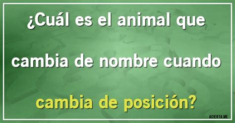 ¿Cuál es el animal que cambia de nombre cuando .